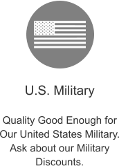 U.S. Military  Quality Good Enough for Our United States Military. Ask about our Military Discounts.
