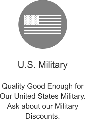 U.S. Military  Quality Good Enough for Our United States Military. Ask about our Military Discounts.