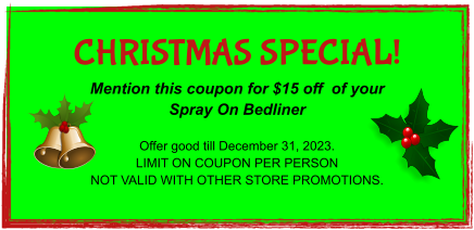 CHRISTMAS SPECIAL! Mention this coupon for $15 off  of your Spray On Bedliner  Offer good till December 31, 2023. LIMIT ON COUPON PER PERSON NOT VALID WITH OTHER STORE PROMOTIONS.